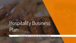 Hospitality Business
Plan
© Copyright 2017 Vervitude | All Rights Reserved.
 