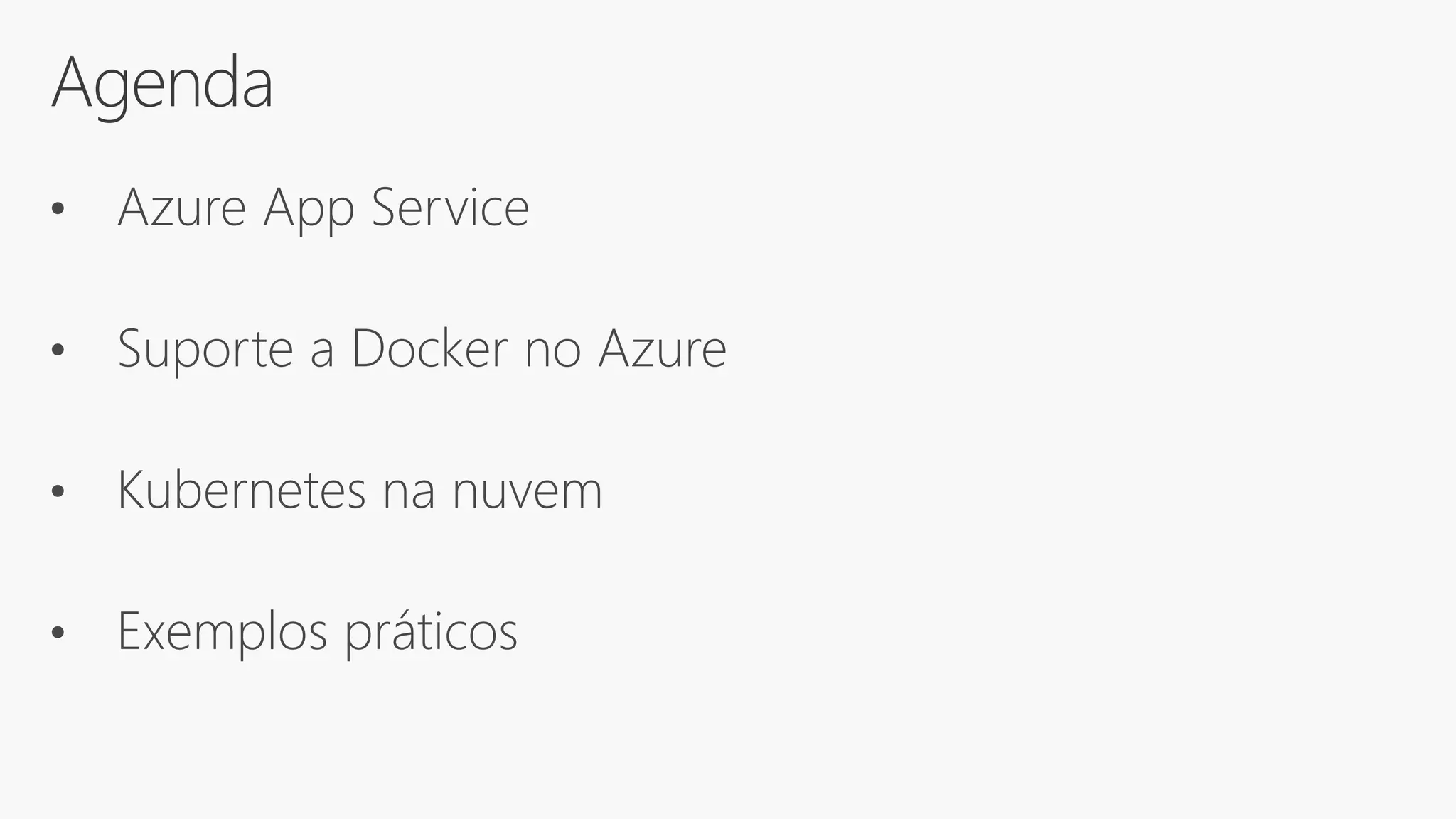Agenda
• Azure App Service
• Suporte a Docker no Azure
• Kubernetes na nuvem
• Exemplos práticos
 