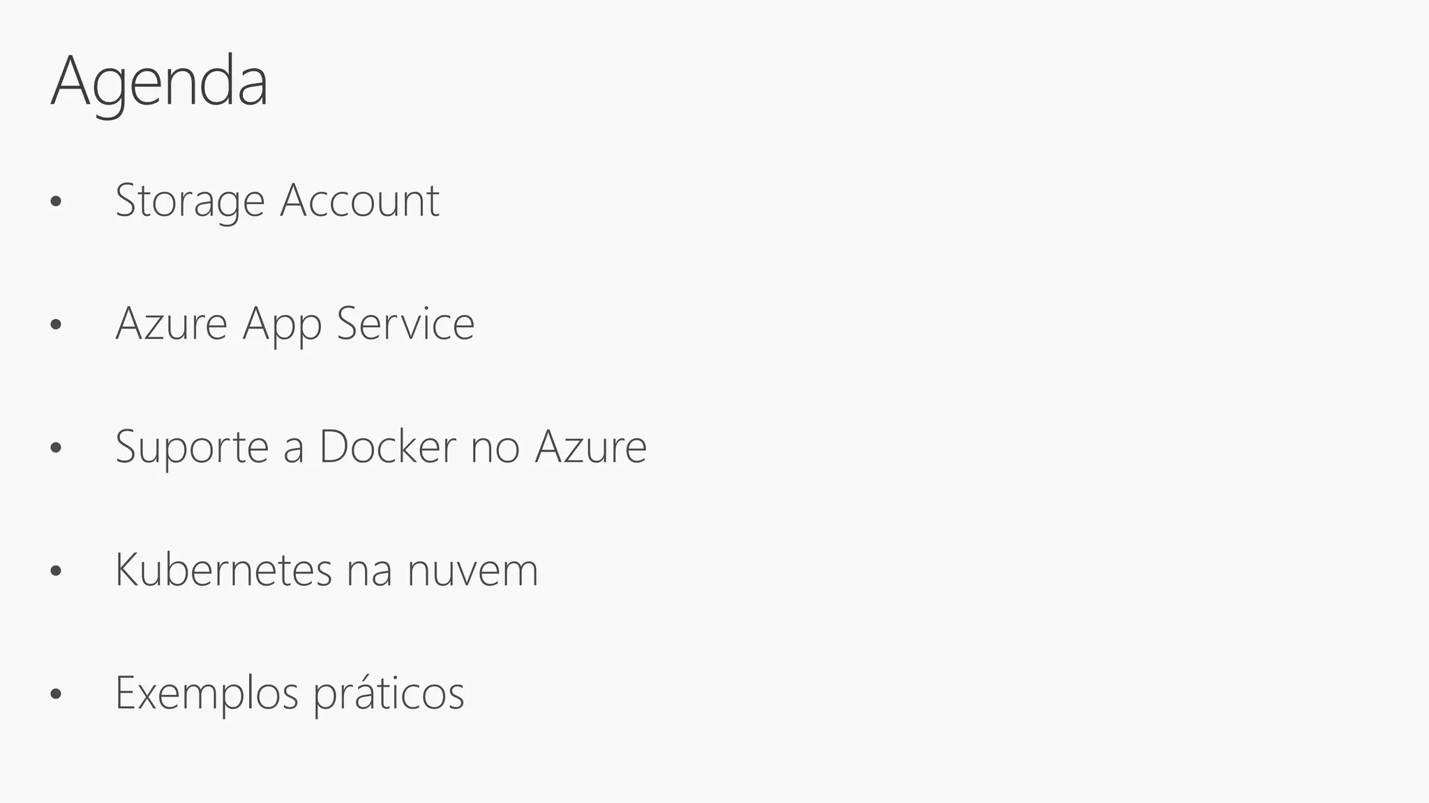 Agenda
• Storage Account
• Azure App Service
• Suporte a Docker no Azure
• Kubernetes na nuvem
• Exemplos práticos
 