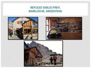 REFUGIO EMILIO FREY,
BARILOCHE, ARGENTINA
 