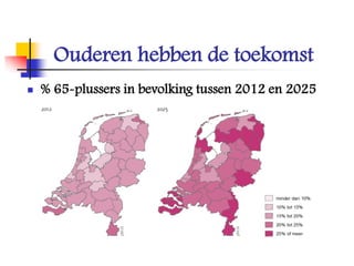 Ouderen hebben de toekomst
 % 65-plussers in bevolking tussen 2012 en 2025
 