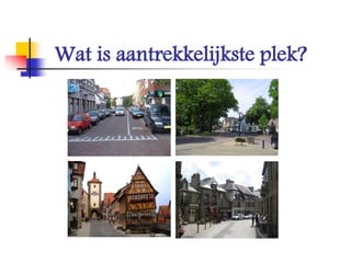 Wat is aantrekkelijkste plek?
 