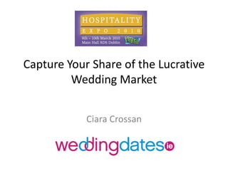 Capture Your Share of the Lucrative Wedding Market Ciara Crossan 