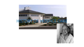 HISTORY OF HOSPICE CARE
 