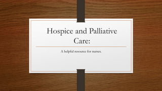 Hospice and Palliative
Care:
A helpful resource for nurses.
 