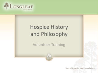 Hospice History
and Philosophy
 Volunteer Training
 