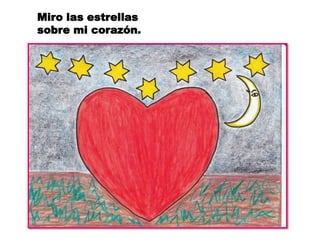 Miro las estrellas
sobre mi corazón.
 