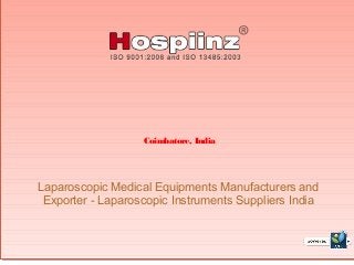 Coimbatore, India
Laparoscopic Medical Equipments Manufacturers and
Exporter - Laparoscopic Instruments Suppliers India
 