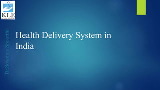 Dr.SowmyaSpoorthi
Health Delivery System in
India
 