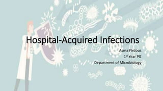 Hospital-Acquired Infections
Asma Firdous
1st Year PG
Department of Microbiology
 