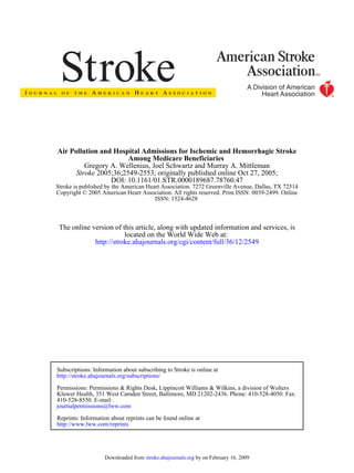 Air Pollution and Hospital Admissions for Ischemic and Hemorrhagic Stroke
                       Among Medicare Beneficiaries
         Gregory A. Wellenius, Joel Schwartz and Murray A. Mittleman
      Stroke 2005;36;2549-2553; originally published online Oct 27, 2005;
                 DOI: 10.1161/01.STR.0000189687.78760.47
Stroke is published by the American Heart Association. 7272 Greenville Avenue, Dallas, TX 72514
Copyright © 2005 American Heart Association. All rights reserved. Print ISSN: 0039-2499. Online
                                       ISSN: 1524-4628



 The online version of this article, along with updated information and services, is
                        located on the World Wide Web at:
             http://stroke.ahajournals.org/cgi/content/full/36/12/2549




Subscriptions: Information about subscribing to Stroke is online at
http://stroke.ahajournals.org/subscriptions/

Permissions: Permissions & Rights Desk, Lippincott Williams & Wilkins, a division of Wolters
Kluwer Health, 351 West Camden Street, Baltimore, MD 21202-2436. Phone: 410-528-4050. Fax:
410-528-8550. E-mail:
journalpermissions@lww.com

Reprints: Information about reprints can be found online at
http://www.lww.com/reprints




                   Downloaded from stroke.ahajournals.org by on February 16, 2009
 