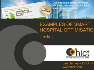 EXAMPLES OF SMART
HOSPITAL OPTIMISATION

Jan Demey – CEO hict
www.hict.com

 