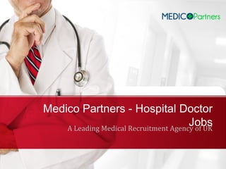 Medico Partners - Hospital Doctor
JobsA Leading Medical Recruitment Agency of UK
 