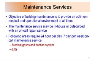Maintenance Services
• Objective of building maintenance is to provide an optimum
medical and operational environment at a...