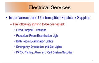 Electrical Services
• Instantaneous and Uninterruptible Electricity Supplies
–The following lighting to be connected:
• Fi...
