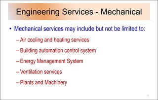Engineering Services - Mechanical
• Mechanical services may include but not be limited to:
–Air cooling and heating servic...