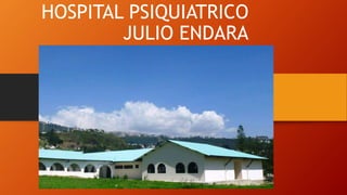 HOSPITAL PSIQUIATRICO
JULIO ENDARA
 