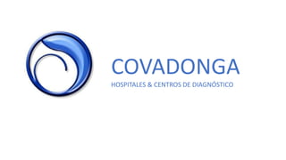 COVADONGA
HOSPITALES & CENTROS DE DIAGNÓSTICO
 