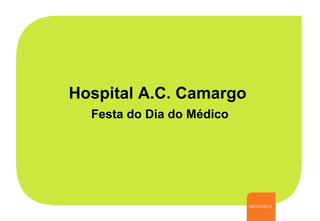 Hospital A.C. Camargo   Festa do Dia do Médico 
