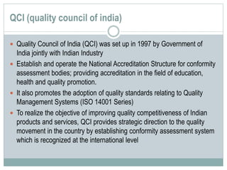 QCI (quality council of india)
 Quality Council of India (QCI) was set up in 1997 by Government of
India jointly with Ind...