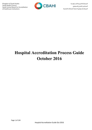 Page 1 of 134
Hospital Accreditation Guide Oct-2016
Hospital Accreditation Process Guide
October 2016
 
