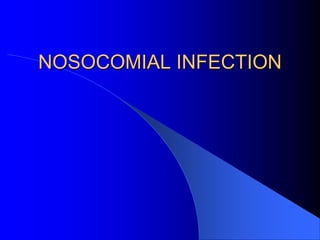 NOSOCOMIAL INFECTION
 