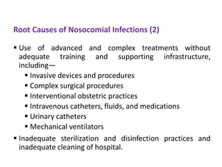 Root Causes of Nosocomial Infections (2)
 Use of advanced and complex treatments without
adequate training and supporting...