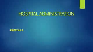 HOSPITAL ADMINISTRATION
PREETHA P
 