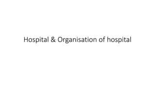 Hospital & Organisation of hospital
 