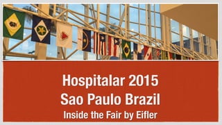 Hospitalar 2015
Sao Paulo Brazil
Inside the Fair by Eiﬂer
 