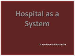 Hospital as a System Dr SandeepMoolchandani 