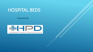 HOSPITAL BEDS
Presented By
 