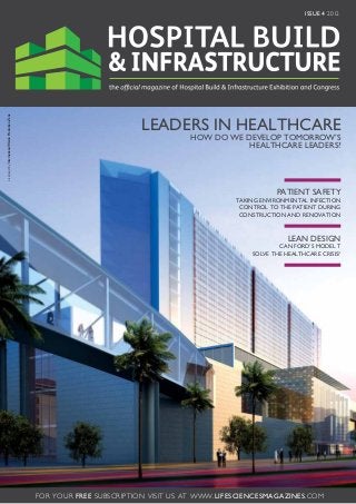 ISSUE 4 2012
Licensed by International Media Production Zone




                                                                          LEADERS IN HEALTHCARE
                                                                                      How do we develop tomorrow’s
                                                                                                 healthcare leaders?




                                                                                                            PATIENT SAFETY
                                                                                                 Taking environmental infection
                                                                                                  control to the patient during
                                                                                                  construction and renovation



                                                                                                                LEAN DESIGN
                                                                                                             Can Ford’s model T
                                                                                                     solve the healthcare crisis?




                                                  FOR YOUR FREE SUBSCRIPTION VISIT US AT www.lifesciencesmagazines.com
 