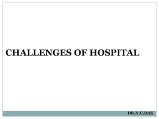 CHALLENGES OF HOSPITAL DR.N.C.DAS 