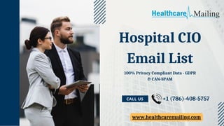 Hospital CIO
Email List
CALL US
100% Privacy Compliant Data - GDPR
& CAN-SPAM
+1 (786)-408-5757
www.healthcaremailing.com
 