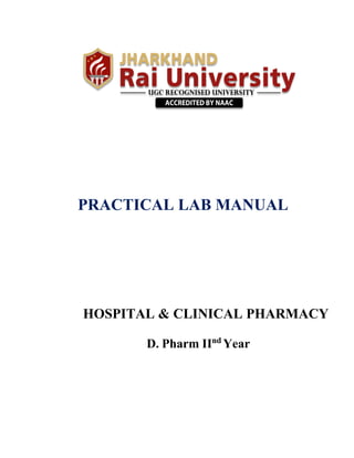 PRACTICAL LAB MANUAL
HOSPITAL & CLINICAL PHARMACY
D. Pharm IInd
Year
 