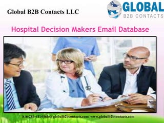 Hospital Decision Makers Email Database
Global B2B Contacts LLC
816-286-4114|info@globalb2bcontacts.com| www.globalb2bcontacts.com
 