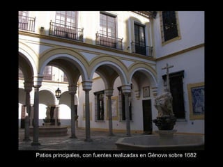 Patios principales, con fuentes realizadas en Génova sobre 1682  