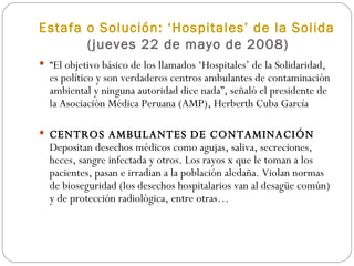 Estafa o Solución: ‘Hospitales’ de la Solidaridad  (jueves 22 de mayo de 2008) <ul><li>“ El objetivo básico de los llamado...