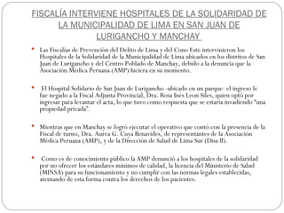 FISCALÍA INTERVIENE HOSPITALES DE LA SOLIDARIDAD DE LA MUNICIPALIDAD DE LIMA EN SAN JUAN DE LURIGANCHO Y MANCHAY  <ul><li>...