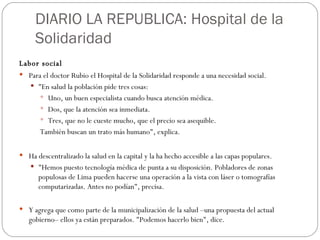 DIARIO LA REPUBLICA: Hospital de la Solidaridad <ul><li>Labor social </li></ul><ul><li>Para el doctor Rubio el Hospital de...