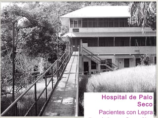 Hospital de Palo
              Seco
Pacientes con Lepra
 
