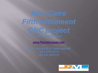 New Cairo
Fifth settlement
  CNC project
        Clinics of New Cairo

      www.Panmed-egypt.com

 26th of July str.#7 3rd floor suite #9
           +20 2 278 79713
           +20 122 3247311
 