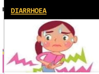 DIARRHOEA
 