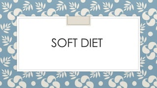 SOFT DIET
 