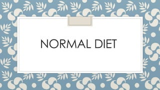 NORMAL DIET
 