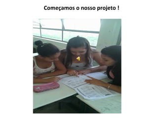 Começamos o nosso projeto ! 
 
