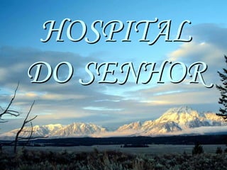 HOSPITAL 
DO SENHOR 
 