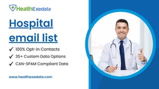 Hospital
email list
100% Opt-in Contacts
www.healthexedata.com
CAN-SPAM Compliant Data
35+ Custom Data Options
 