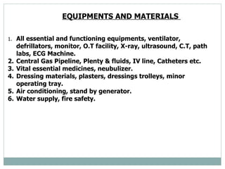 EQUIPMENTS AND MATERIALS  <ul><li>1. All essential and functioning equipments, ventilator, defrillators, monitor, O.T faci...